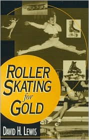 Roller Skating for Gold David H. Lewis Author