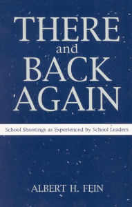 There and Back Again: School Shootings As Experienced by School Leaders - Albert H. Fein