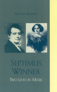 Septimus Winner: Two Lives in Music Michael K. Remson Author