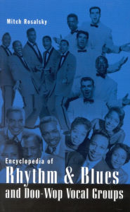 Encyclopedia of Rhythm and Blues and Doo-Wop Vocal Groups Mitch Rosalsky Author