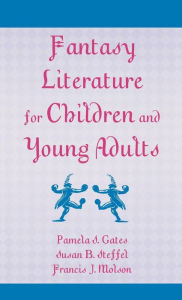 Fantasy Literature for Children and Young Adults Pamela Gates Author