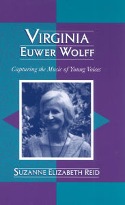 Virginia Euwer Wolff: Capturing the Music of Young Voices Suzanne Elizabeth Reid Author