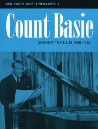 Count Basie: Swingin' the Blues 1936-1950: Ken Vail's Jazz Itineraries 3 Ken Vail Author