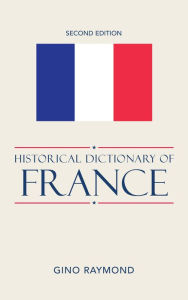 Historical Dictionary of France Gino Raymond Author
