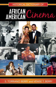 Historical Dictionary of African American Cinema S. Torriano Berry Author