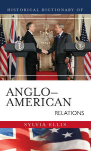 Historical Dictionary of Anglo-American Relations Sylvia Ellis Author