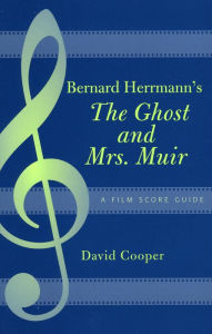 Bernard Herrmann's The Ghost and Mrs. Muir: A Film Score Guide David Cooper Author