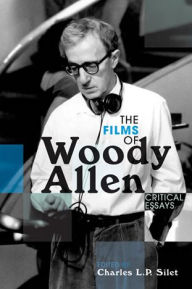 The Films of Woody Allen: Critical Essays Charles L. P. Silet Author