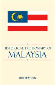 Historical Dictionary of Malaysia - Ooi Keat Gin