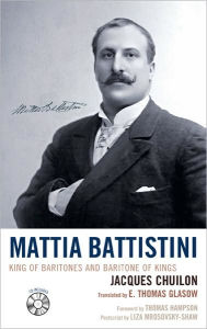 Mattia Battistini: King of Baritones and Baritone of Kings Jacques Chuilon Author