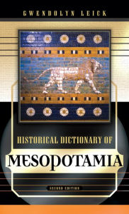 Historical Dictionary of Mesopotamia Gwendolyn Leick Author
