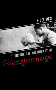 Historical Dictionary of Sexspionage Nigel West Author