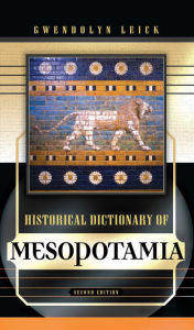 Historical Dictionary of Mesopotamia Gwendolyn Leick Author