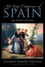 Art Song Composers of Spain: An Encyclopedia Suzanne Rhodes Draayer Author