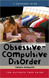 Obsessive-Compulsive Disorder: The Ultimate Teen Guide Natalie Rompella Author