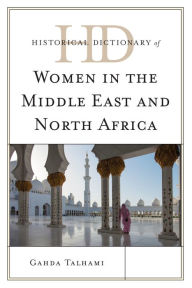 Historical Dictionary of Women in the Middle East and North Africa Ghada Talhami Author