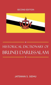 Historical Dictionary of Brunei Darussalam - Jatswan S. Sidhu