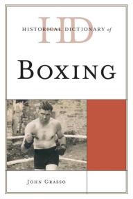 Historical Dictionary of Boxing John Grasso Author