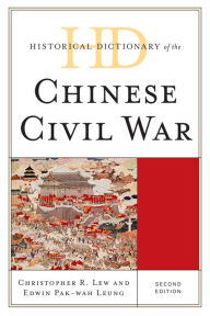 Historical Dictionary of the Chinese Civil War Christopher R. Lew Author