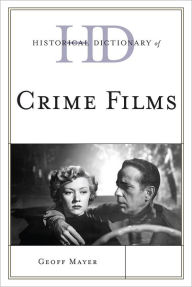 Historical Dictionary of Crime Films Geoff Mayer Author