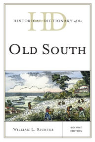 Historical Dictionary of the Old South William L. Richter Author
