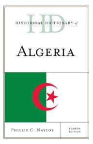 Historical Dictionary of Algeria Phillip C. Naylor Author