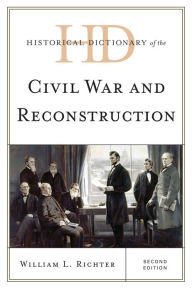 Historical Dictionary of the Civil War and Reconstruction William L. Richter Author