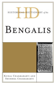 Historical Dictionary of the Bengalis - Kunal Chakrabarti