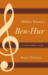 Miklós Rózsa's Ben-Hur: A Film Score Guide Roger Hickman Author