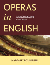 Operas in English: A Dictionary Margaret Ross Griffel Author