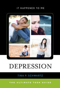 Depression: The Ultimate Teen Guide - Tina P. Schwartz