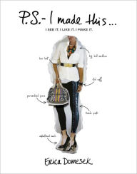 P.S. - I Made This...: An Inspired Guide to Designer DIY Fashion and Style Erica Domesek Author