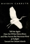 Tell Me Again how the White Heron Rises and Flies Across the Nacreous River at Twilight Toward the Distant Islands