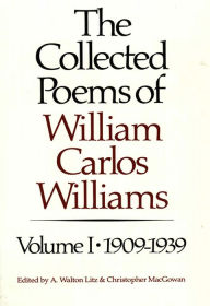 The Collected Poems of William Carlos Williams: 1909-1939 William Carlos Williams Author