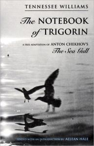 The Notebook of Trigorin: A Free Adaptation of Anton Chekov's the Sea Gull - Allean Hale