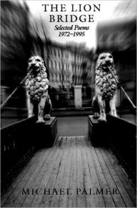 The Lion Bridge: Selected Poems 1972-1995 Michael Palmer Author
