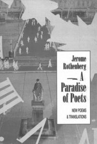 A Paradise of Poets: Poetry Jerome Rothenberg Author