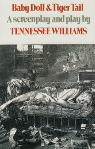 Baby Doll & Tiger Tail: A screenplay and play by Tennessee Williams Tennessee Williams Author