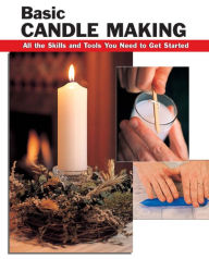 Basic Candle Making: All the Skills and Tools You Need to Get Started Scott Ham Author