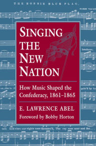 Singing the New Nation - E. Lawrence Abel
