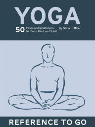 Yoga: 50 Poses and Meditations for Body, Mind, and Spirit Olivia H. Miller Author