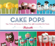 Cake Pops: Tips, Tricks, and Recipes for More Than 40 Irresistible Mini Treats Bakerella Author