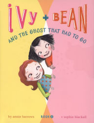 Ivy and Bean and the Ghost That Had to Go (Ivy and Bean Series #2) Annie Barrows Author