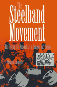The Steelband Movement: The Forging of a National Art in Trinidad and Tobago Stephen Stuempfle Author