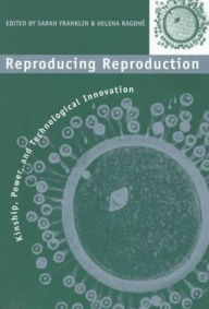 Reproducing Reproduction: Kinship, Power, and Technological Innovation - Sarah Franklin