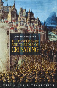 The First Crusade and the Idea of Crusading Jonathan Riley-Smith Author