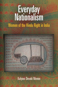 Everyday Nationalism: Women of the Hindu Right in India - Kalyani Devaki Menon