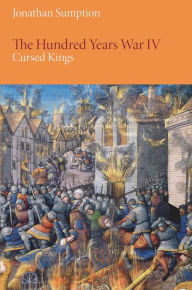 The Hundred Years War, Volume 4: Cursed Kings Jonathan Sumption Author