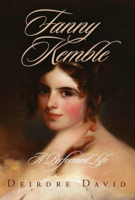 Fanny Kemble: A Performed Life Deirdre David Author