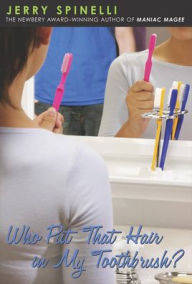 Who Put That Hair in My Toothbrush? Jerry Spinelli Author